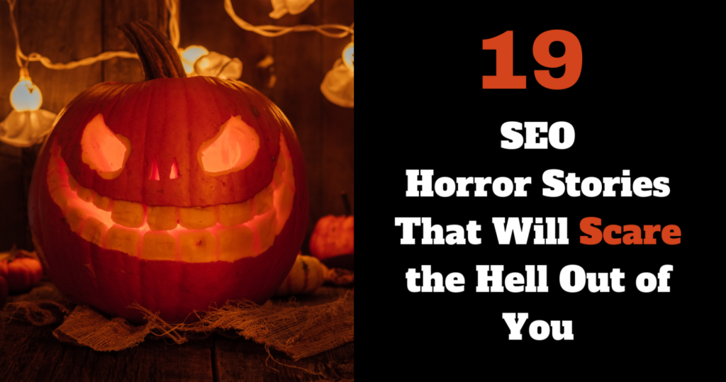 19 SEO Horror Stories That Will Scare the Hell Out of You