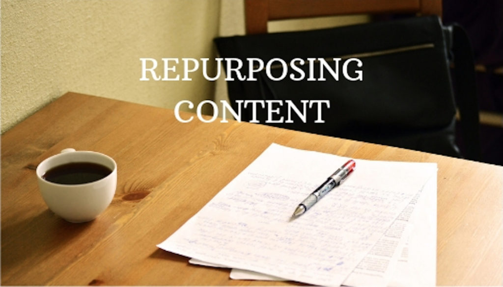 WHAT IS REPURPOSING CONTENT? (AND 5 REASONS WHY YOU SHOULD)-its not as easy as it sounds