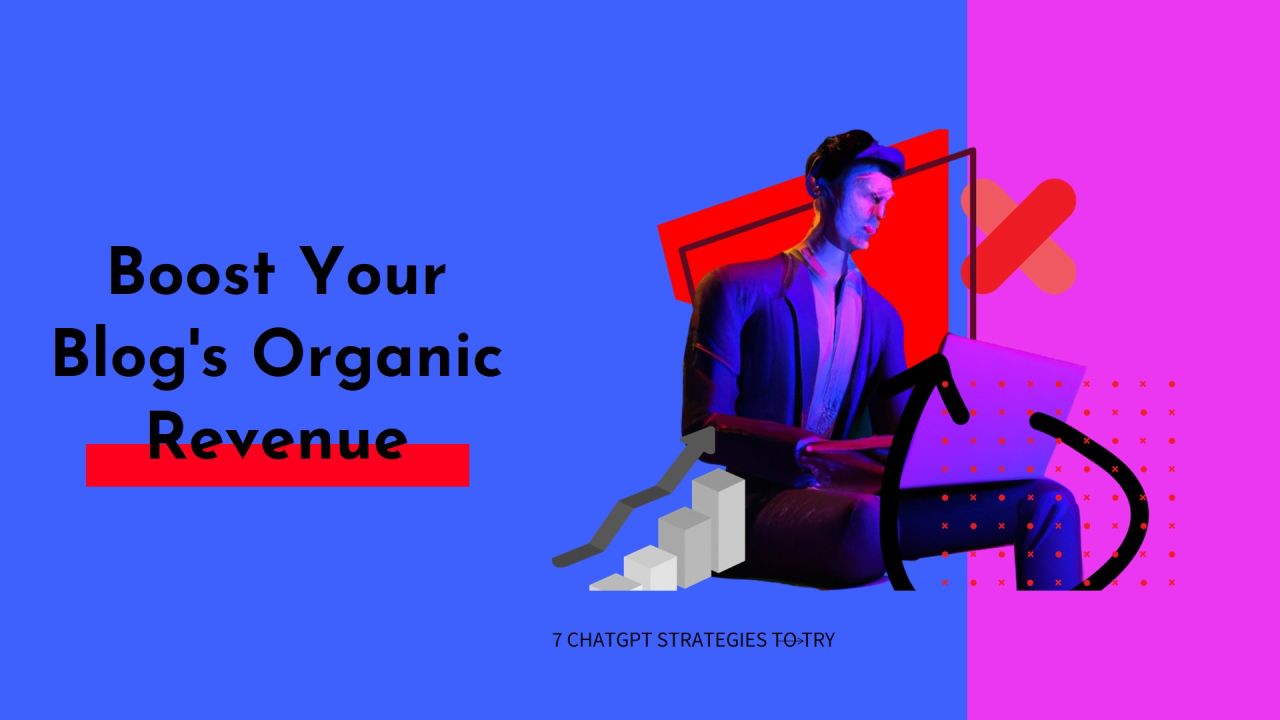 7 ChatGPT Strategies to Boost Your Blog's Organic Revenue